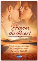 Couverture du livre « Princes du désert ; tête-à-tête avec un prince ; le chirurgien du désert ; la captive du Cheikh » de Jane Porter et Brenda Jackson et Meredith Webber aux éditions Harlequin