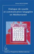 Couverture du livre « Dialogue de sourds et communication langagière en méditerranée » de Ahmed Moatassime aux éditions L'harmattan