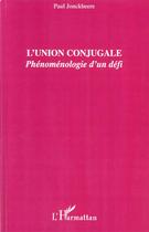 Couverture du livre « L'union conjugale ; phénomenologie d'un défi » de Paul Jonckheere aux éditions L'harmattan