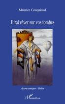 Couverture du livre « J'irai rêver sur vos tombes » de Maurice Couquiaud aux éditions L'harmattan