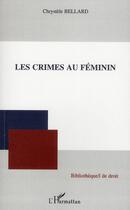 Couverture du livre « Le crimes au féminin » de Chrystele Bellard aux éditions L'harmattan