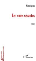 Couverture du livre « Les voies sécantes » de Marc Ajram aux éditions Editions L'harmattan