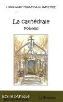 Couverture du livre « La cathédrale ; poèmes(s) » de Clovis-Alidor Mwamba N. Kayembe aux éditions Editions L'harmattan