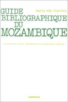 Couverture du livre « Guide bibliographique du Mozambique ; environnement naturel, dévéloppement et organisation villageoise » de Maria Edy Chonchol aux éditions Editions L'harmattan