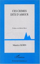 Couverture du livre « Ces crimes dits d'amour » de Maurice Korn aux éditions Editions L'harmattan