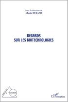 Couverture du livre « Regards sur les biotechnologies » de Claude Durand aux éditions Editions L'harmattan