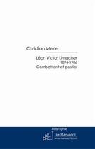 Couverture du livre « Léon, Victor Limacher ; 1894-1986 » de Christian Merle aux éditions Le Manuscrit