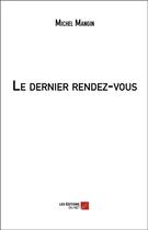Couverture du livre « Le dernier rendez-vous » de Michel Mangin aux éditions Editions Du Net