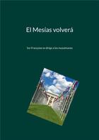 Couverture du livre « El Mesias volvera : Sor Françoise se dirige a los musulmanes » de Sor Françoise aux éditions Books On Demand