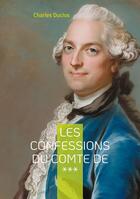 Couverture du livre « Les Confessions du Comte de *** : Intrigues et passions de l'aristocratie du XVIIIe siècle » de Charles Duclos aux éditions Books On Demand