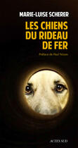 Couverture du livre « Les chiens du rideau de fer » de Scherer/Nizon aux éditions Editions Actes Sud