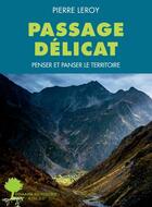 Couverture du livre « Passages délicats : penser et panser le territoire » de Pierre Le Roy aux éditions Actes Sud