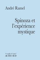Couverture du livre « Spinoza et l'expérience mystique » de Andre Ramel aux éditions Actes Sud