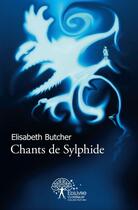 Couverture du livre « Chants de sylphide » de Elisabeth Butcher aux éditions Edilivre