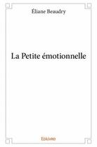 Couverture du livre « La petite émotionnelle » de Eliane Beaudry aux éditions Edilivre