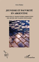 Couverture du livre « Jeunesse et pauvreté en Argentine : Identités et trajectoires subjectives des jeunes des classes populaires » de Alicia Kossoy aux éditions Editions L'harmattan