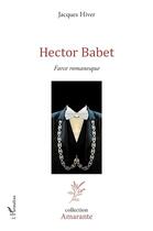 Couverture du livre « Hector Babet : Farce romanesque » de Jacques Hiver aux éditions L'harmattan