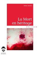 Couverture du livre « La mort en héritage » de Celine Jonnier aux éditions Societe Des Ecrivains