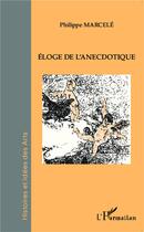 Couverture du livre « Éloge de l'anécdotique » de Philippe Marcele aux éditions L'harmattan