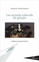 Couverture du livre « Les accords collectifs de groupe » de Alexandra Theodoropoulos aux éditions L'harmattan