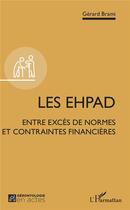 Couverture du livre « Les EHPAD ; entre excès de normes et contraintes financières » de Gerard Brami aux éditions L'harmattan