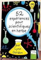 Couverture du livre « 52 expériences pour scientifiques en herbe » de Lynn Gordon aux éditions Editions 365