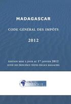 Couverture du livre « Madagascar, Code des impots 2012 » de Droit-Afrique aux éditions Droit-afrique.com