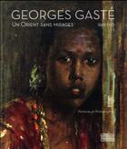 Couverture du livre « Georges Gasté ; un orient sans mirages » de Aude De Tocqueville aux éditions Gourcuff Gradenigo