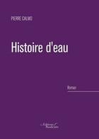 Couverture du livre « Histoire d'eau » de Pierre Calmo aux éditions Baudelaire