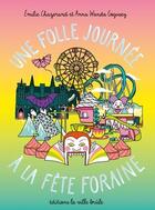 Couverture du livre « Une folle journée à la fête foraine » de Emilie Chazerand et Anna Wanda Gogusey aux éditions La Ville Brule