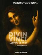 Couverture du livre « Divin Vinci ; Léonard de Vinci, l'ange incarné » de Daniel Salvatore Schiffer aux éditions Erick Bonnier
