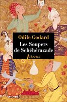Couverture du livre « Les soupers de Schéhérazade » de Odile Godard aux éditions Libretto