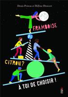 Couverture du livre « Framboise ou citron ? A toi de choisir ! » de Helene Druvert et Denis Peiron aux éditions Saltimbanque