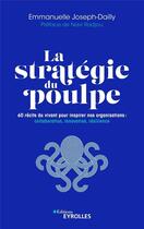 Couverture du livre « La stratégie du poulpe : 60 récits du vivant pour inspirer nos organisations » de Emmanuelle Joseph-Dailly aux éditions Eyrolles