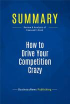 Couverture du livre « Summary: How to Drive Your Competition Crazy (review and analysis of Kawasaki's Book) » de Businessnews Publish aux éditions Business Book Summaries