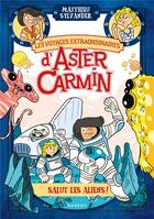 Couverture du livre « Les voyages extraordinaires d'Aster Carmin ; salut les aliens ! » de Matthieu Sylvander aux éditions Rageot