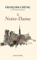 Couverture du livre « À Notre-Dame ; une communion universelle » de Francois Cheng aux éditions Salvator
