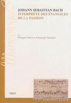 Couverture du livre « Johann Sebastien Bach ; interprète des Evangiles de la passion » de Christoph Theobald et Philippe Charru aux éditions Vrin