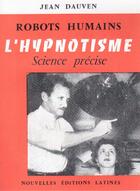 Couverture du livre « Robots humains ; l'hypnotisme, science précise » de Jean Dauven aux éditions Nel