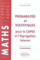 Couverture du livre « Probabilités et statistiques pour le capes et l'agregation interne » de Escoffier aux éditions Ellipses