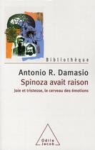 Couverture du livre « Spinoza avait raison ; joie et tristesse, le cerveau des émotions » de Antonio R. Damasio aux éditions Odile Jacob