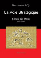Couverture du livre « La voie stratégique; l'ordre de choses t.1 » de Marc-Antoine De Tyr aux éditions Benevent