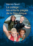 Couverture du livre « Le collège : les enfants piégés de la République » de Stephane Nguyen aux éditions Benevent