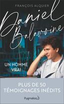 Couverture du livre « Daniel Balavoine ; un homme vrai » de Francois Alquier aux éditions Pygmalion