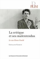 Couverture du livre « Critique et ses malentendus ; le cas Glenn Gould » de Ghyslaine Guertin aux éditions Pu De Montreal