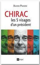 Couverture du livre « Chirac ; les 5 visages d'un président » de Xavier Panon aux éditions Archipel