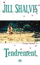 Couverture du livre « Lucky Harbor Tome 2 : tendrement » de Jill Shalvis aux éditions Milady