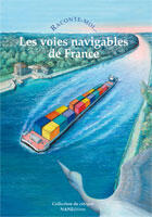 Couverture du livre « RACONTE-MOI... ; les voies navigables de France » de A. De La Morinerie aux éditions Nane
