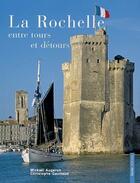 Couverture du livre « La Rochelle, entre tours et détours » de Mickael Augeron et Christophe Gauriaud aux éditions Geste