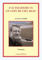 Couverture du livre « J'ai toujours vu un coin de ciel bleu » de Jean-Pierre Serrie aux éditions Coetquen